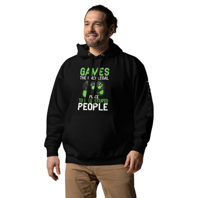 Games, the Only Legal Place to Kill Stupid People - Unisex Hoodie