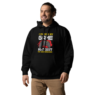 I Paused My Game, Not quit and you are welcome - Unisex Hoodie