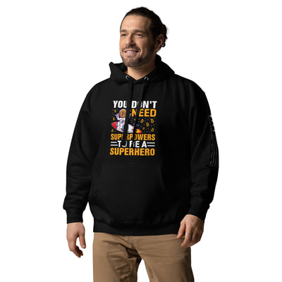 You don't Need superpower to be a Superhero - Unisex Hoodie