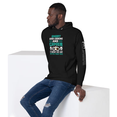 Smart Good Looking and Gamer; It Doesn't Get Any Better than this - Unisex Hoodie