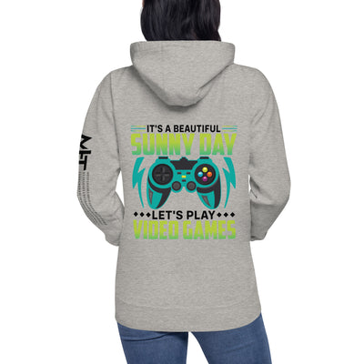 It is a Beautiful Sunny Day; Let's Play Video Games in Dark Text - Unisex Hoodie ( Back Print )