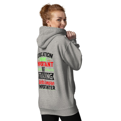 Education is important but trading stocks is more importanter in Dark Text - Unisex Hoodie ( Back Print )