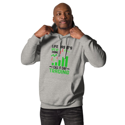 Life Has it's ups and down; I Call it Day Trading in Dark Text - Unisex Hoodie