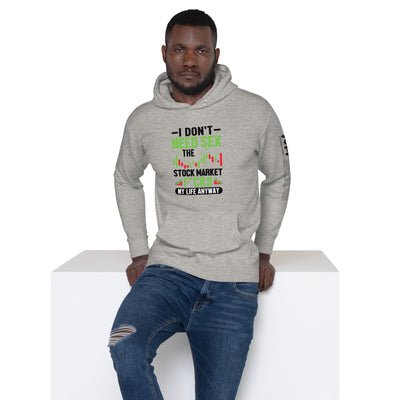I don't Need sex, the Stock Market Fucks my life anyway in Dark Text - Unisex Hoodie