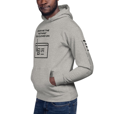 Show me the Nothing you Clicked on in Dark Text - Unisex Hoodie