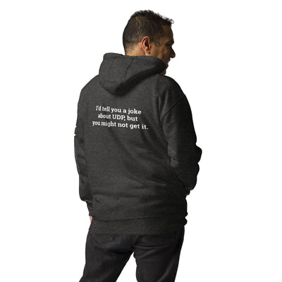 I'd tell you a joke about UDP,but you might not get it - Unisex Hoodie ( Back Print )