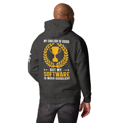 My English is Good, But my software is much Goodlier - Unisex Hoodie