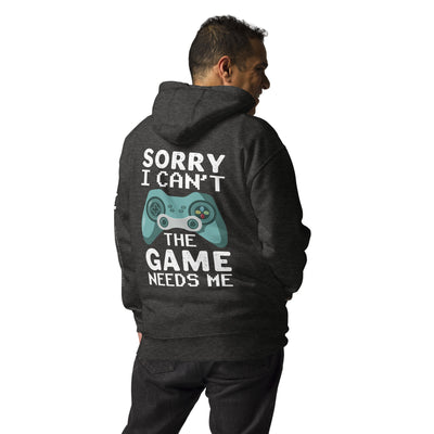 Sorry! I can't, The Game needs me - Unisex Hoodie ( Back Print )