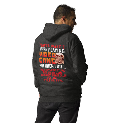 I don't always die when playing Video Games, when I do - Unisex Hoodie ( Back Print )