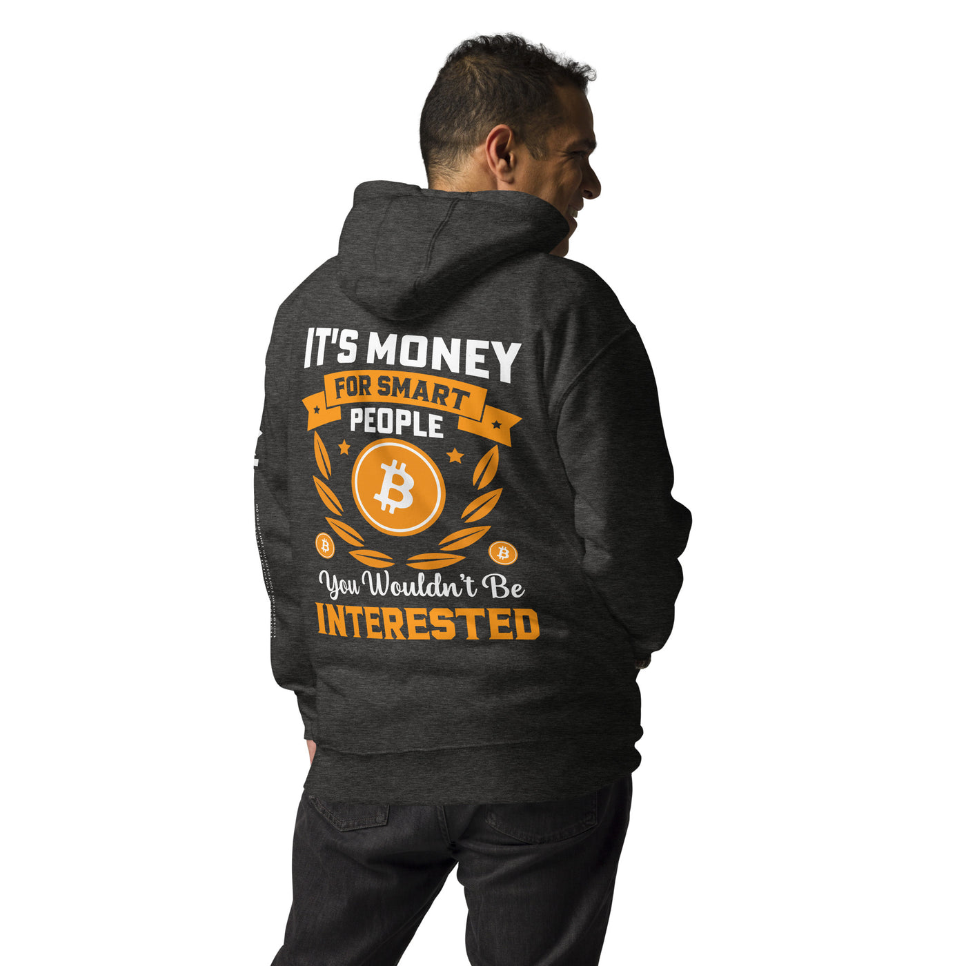 It's money for Smart People, you wouldn't be interested - Unisex Hoodie ( Back Print )