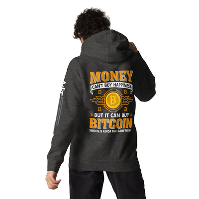 Money can't Buy you Happiness but it can Buy Bitcoin - Unisex Hoodie