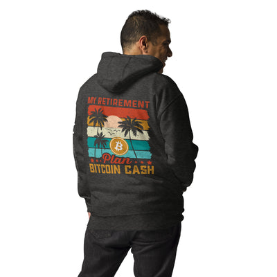 My Retirement Plan: Bitcoin Cash - Unisex Hoodie ( Back Print )