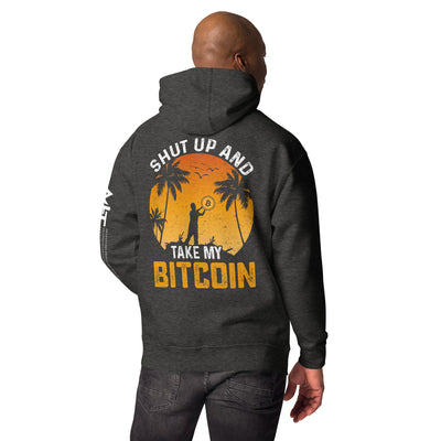 Shut Up and Take my Bitcoin - Unisex Hoodie ( Back Print )