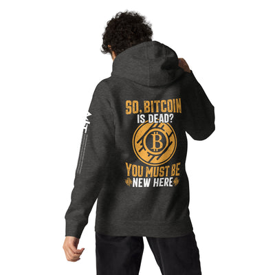 So, Bitcoin is Dead? You must be new here - Unisex Hoodie ( Back Print )