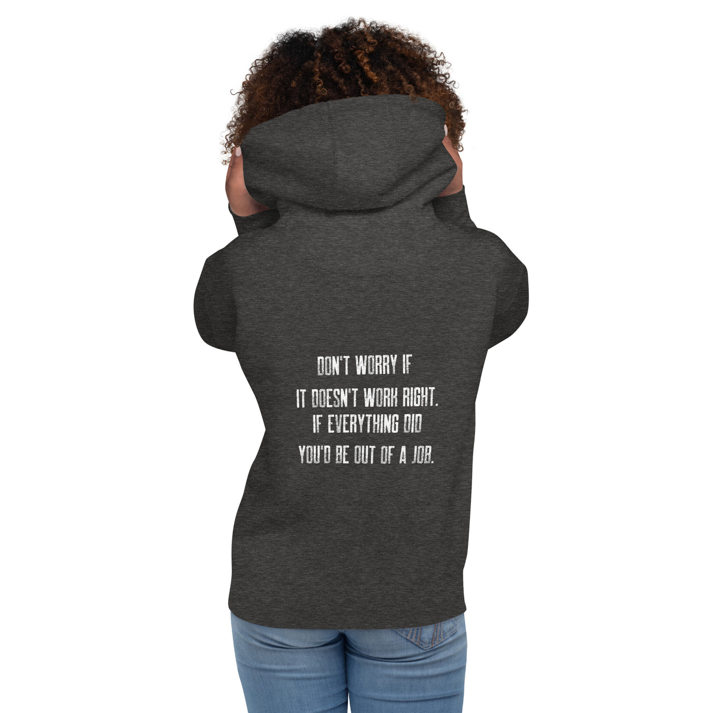 Don't worry if it doesn't work right: if everything did, you would be out of your job V2 - Unisex Hoodie ( Back Print )