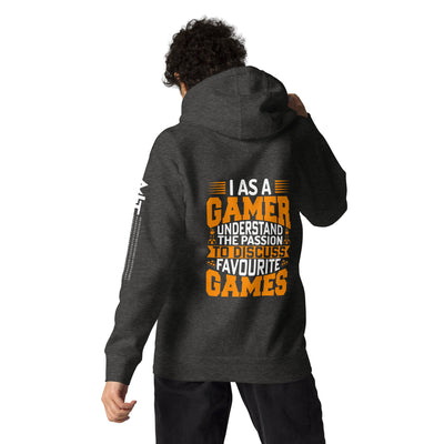 I, as a Gamer, Understand the Passion to Discuss Favorite Games - Unisex Hoodie ( Back Print )