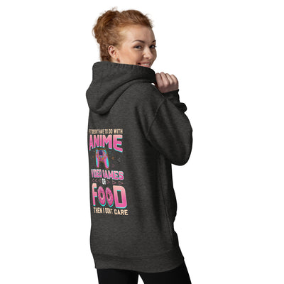 If it doesn't have to do with anime Video game, then I don't care - Unisex Hoodie ( Back Print )