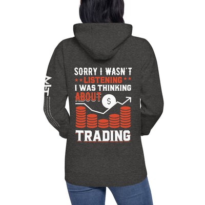 I am not Listening; I am Thinking about Trading - Unisex Hoodie