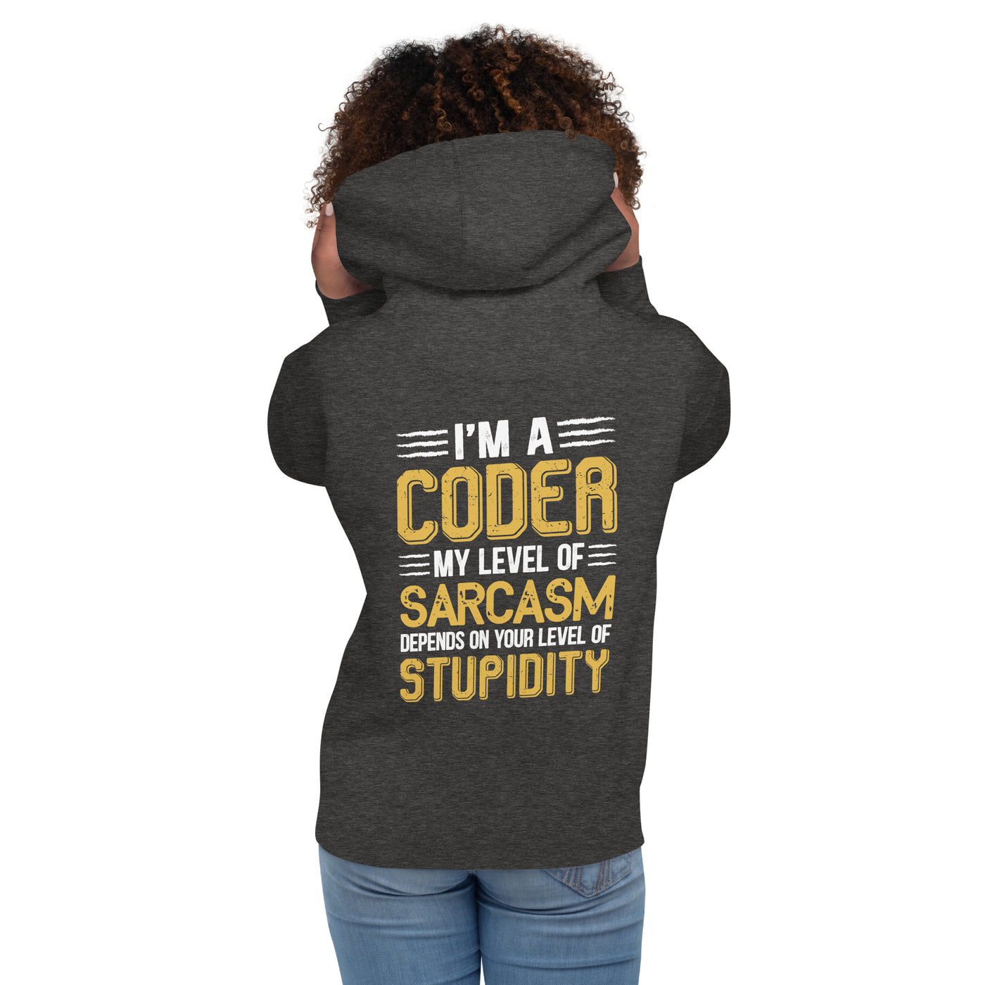 I am a Coder; my level of Sarcasm Depends on your level of Stupidity - Unisex Hoodie ( Back Print )