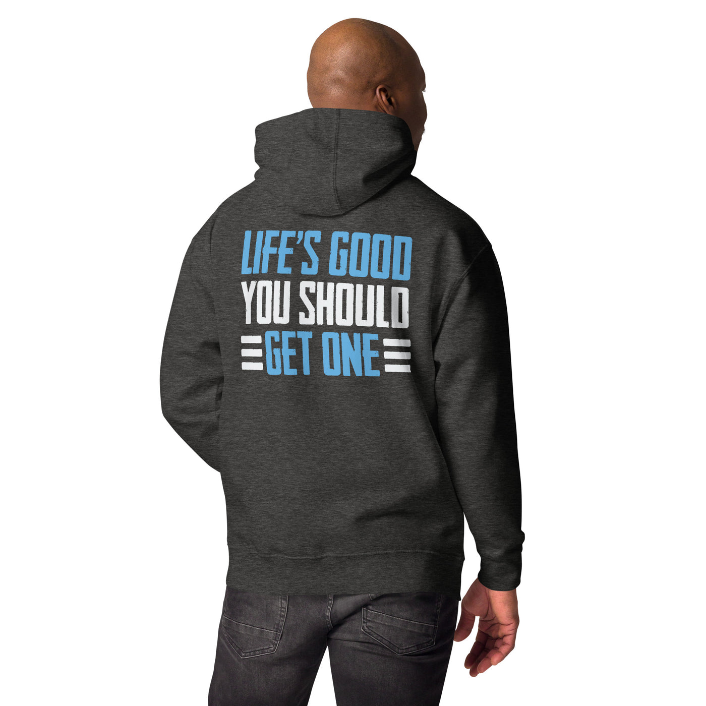 Life is good; you should get one - Unisex Hoodie ( Back Print )