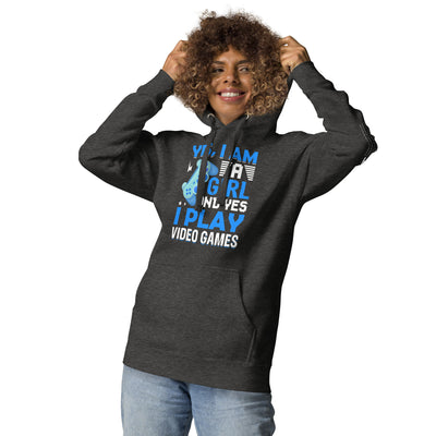 Yes, I am a Girl. Yes! I play Video GaUnisex Hoodie