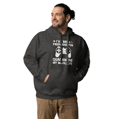 I have been preparing my Quarantine for my whole life - Unisex Hoodie