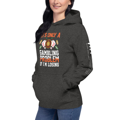 It's only a Gambling Problem, if I am losing - Unisex Hoodie