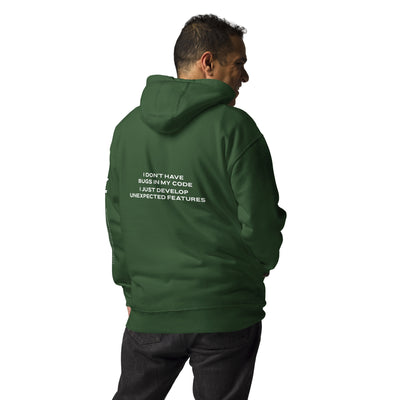 I don't Have bugs in my code, I just Develop unexpected features - Unisex Hoodie