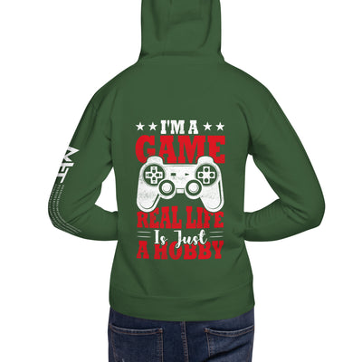 I am a Game; Real life is just a Hobby - Unisex Hoodie ( Back Print )