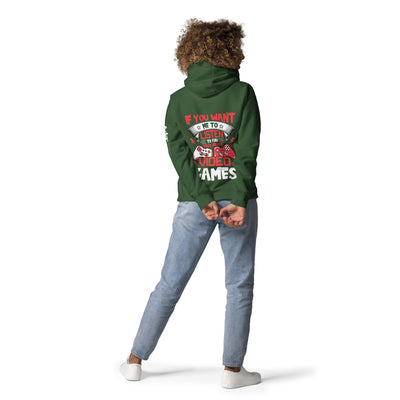 If you Want me to listen to you Talk about Video Games - Unisex Hoodie ( Back Print )