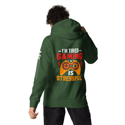 I'm Tired, Gaming is Stressful - Unisex Hoodie ( Back Print )