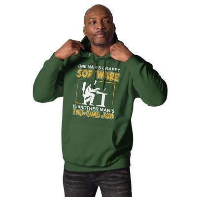One Man's crappy software is Another man's Fulltime Job Unisex Hoodie