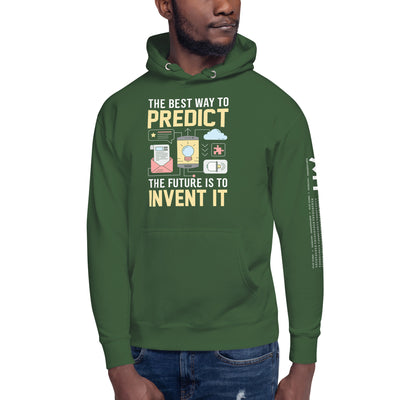 The Best Way to Predict Future is to invent it -  Unisex Hoodie