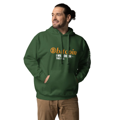 Bitcoin, I will Die on this Hill Unisex Hoodie