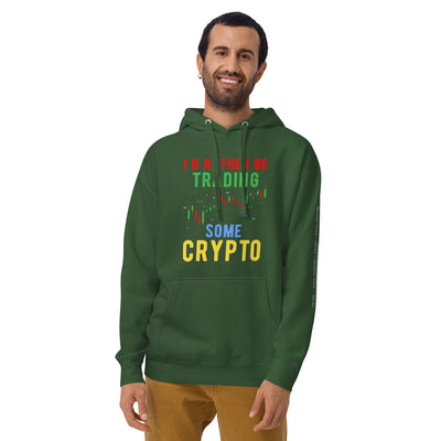 I'd rather be trading some Crypto - Unisex Hoodie