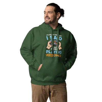 I'm sorry for what I Said, when I was playing Video Games - Unisex Hoodie