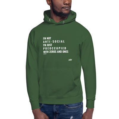 I'm not anti-social: I'm just preoccupied with zeros and ones - Unisex Hoodie