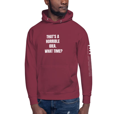 That's a horrible idea. What time? - Unisex Hoodie