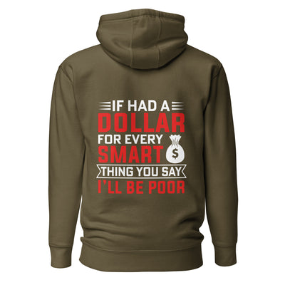 If I had a dollar for every smart thing you say, I'll be poor - Unisex Hoodie ( Back Print )