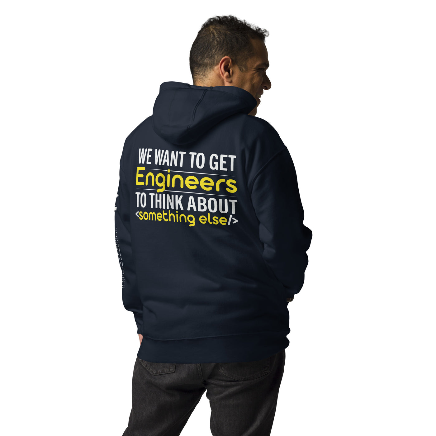 We want to get Engineers to think about something else Unisex Hoodie ( Back Print )