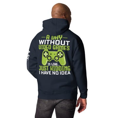A Day without Video Games is Like - Unisex Hoodie  ( Back Print )