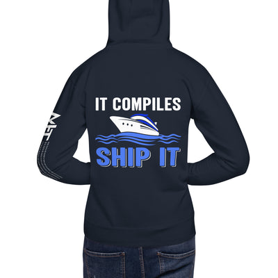 It Compiles, Ship it Unisex Hoodie ( Back Print )