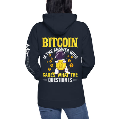 Bitcoin is the Answer! Who Cares what the question is? - Unisex Hoodie ( Back Print )