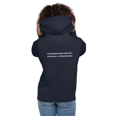 Your Browser History is Morally Concerning Unisex Hoodie ( Back Print )