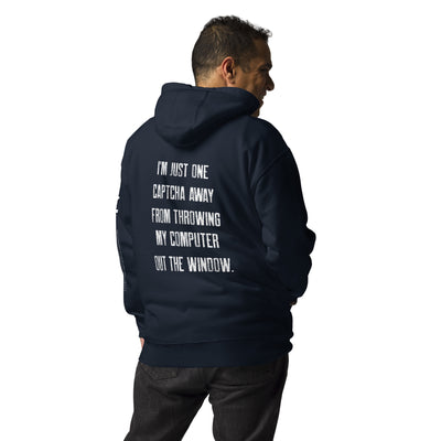 I'm Just one CAPTCHA away from throwing my Computer away V1 - Unisex Hoodie ( Back Print )
