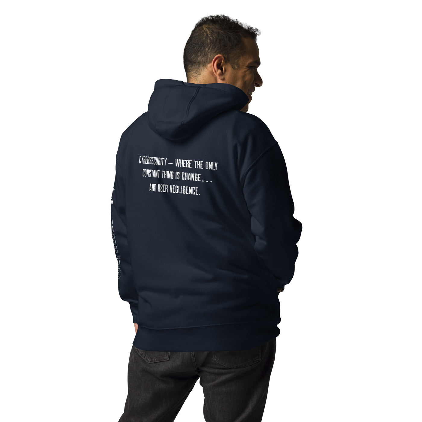 Cybersecurity where the only constant thing is change and user negligence - Unisex Hoodie ( Back Print )