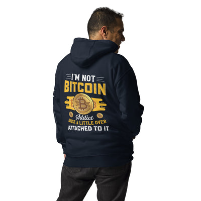 I am not a Bitcoin Addict Just a little attached to it - Unisex Hoodie ( Back print )