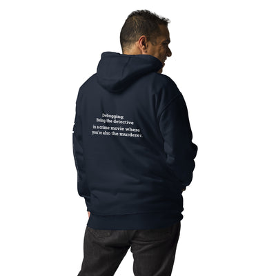 Debugging Being the detective in a crime movie where you are also the murderer - Unisex Hoodie ( Back Print )