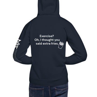 Exercise? Oh, I thought you said extra fries - Unisex Hoodie ( Back Print )