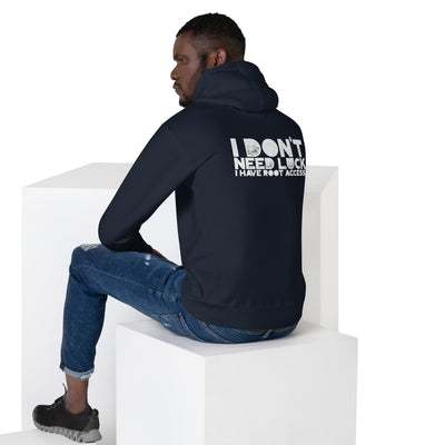I Don't Need Luck: I Have Root Access - Unisex Hoodie ( Back Print )